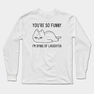 You’re So Funny Long Sleeve T-Shirt